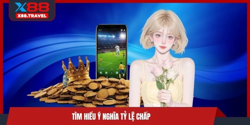 Tìm hiểu ý nghĩa tỷ lệ chấp