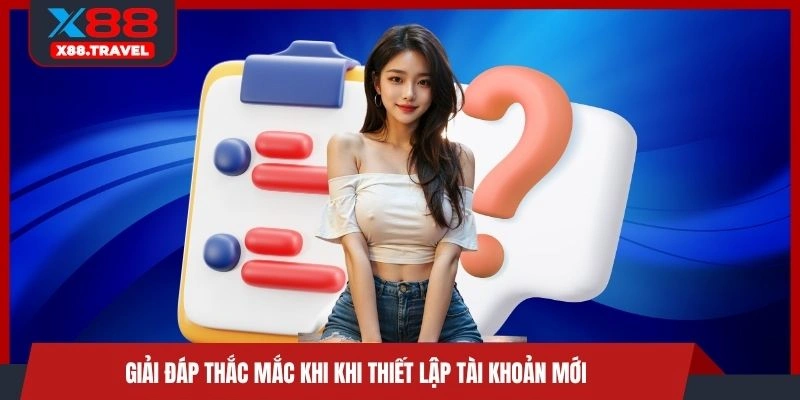 Giải đáp thắc mắc khi thiết lập tài khoản mới