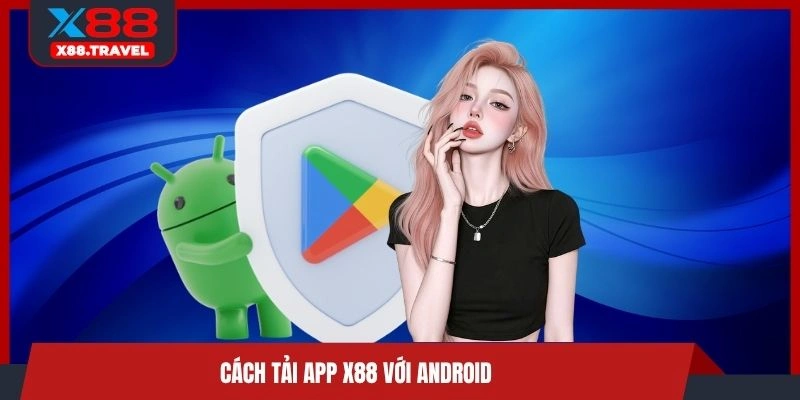 Cách tải app X88 với Android