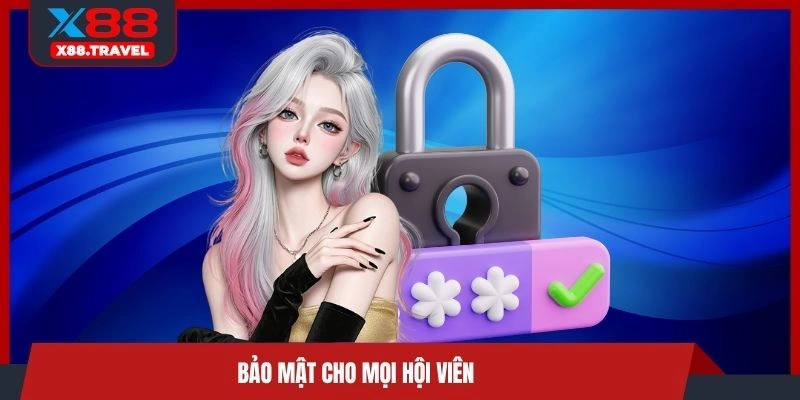 Bảo mật cho mọi hội viên