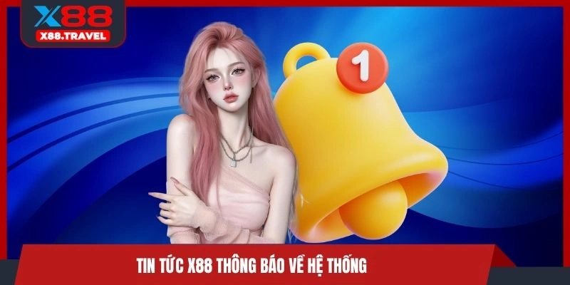 Tin tức X88 thông báo về hệ thống