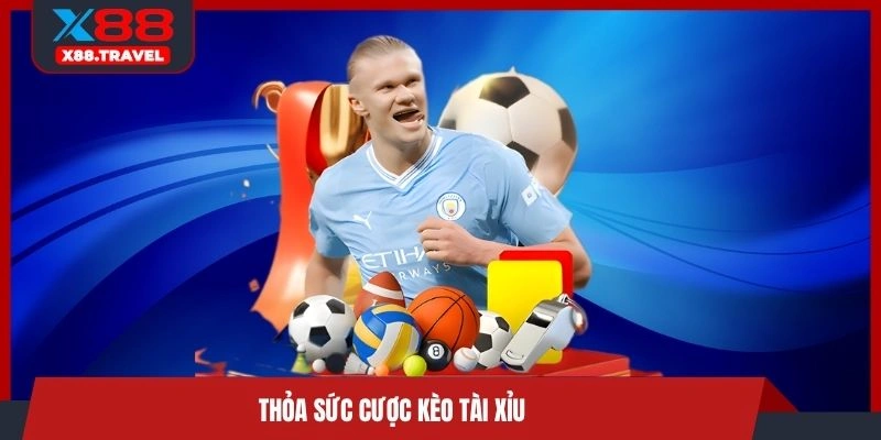 Thỏa sức cược kèo tài xỉu